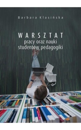 Warsztat pracy oraz nauki studentów pedagogiki - Barbara Klasińska - Ebook - 978-83-7133-709-3