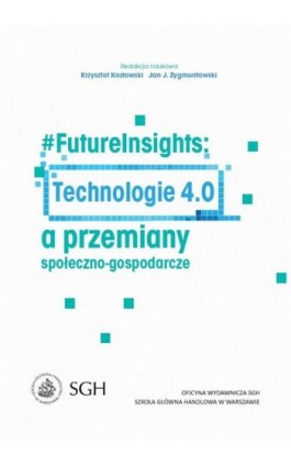 #FutureInsights: Technologie 4.0 a przemiany społeczno-gospodarcze - Krzysztof Kozłowski - Ebook - 978-83-8030-194-8