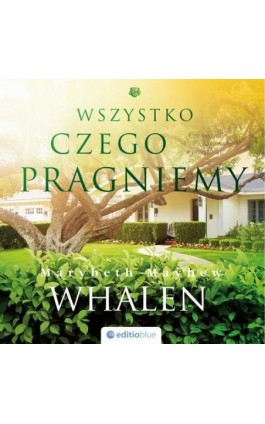 Wszystko, czego pragniemy - Marybeth Mayhew Whalen - Audiobook - 978-83-283-4121-0