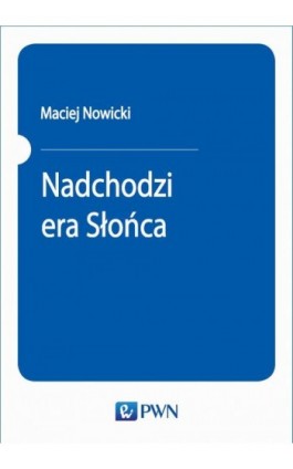 Nadchodzi era Słońca - Maciej Nowicki - Ebook - 978-83-01-20552-2