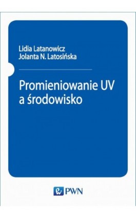 Promieniowanie UV a środowisko - Lidia Latanowicz - Ebook - 978-83-01-20664-2