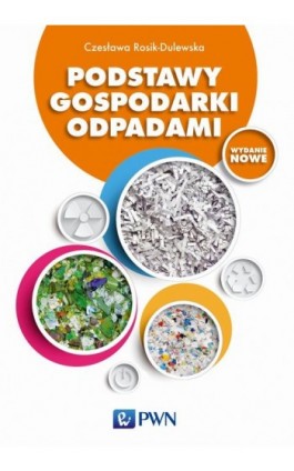 Podstawy gospodarki odpadami - Czesława Rosik-Dulewska - Ebook - 978-83-01-18074-4