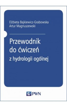 Przewodnik do ćwiczeń z hydrologii ogólnej - Elżbieta Bajkiewicz-Grabowska - Ebook - 978-83-01-20554-6
