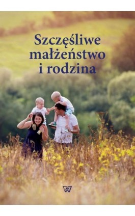 Szczęśliwe małżeństwo i rodzina - Ebook - 978-83-8090-209-1