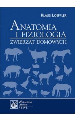 Anatomia i fizjologia zwierząt domowych - Klaus Loeffler - Ebook - 978-83-200-5699-0