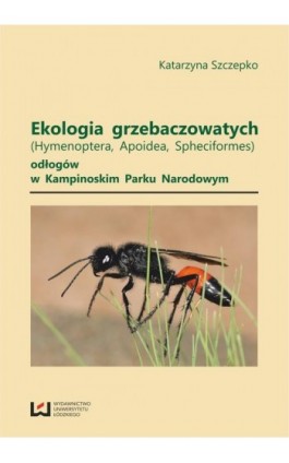 Ekologia grzebaczowatych (Hymenoptera, Apoidea, Spheciformes) odłogów w Kampinoskim Parku Narodowym - Katarzyna Szczepko - Ebook - 978-83-7525-850-9