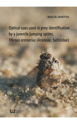 Optical cues used in prey identification by a juvenile jumping spider, Yllenus arenarius (Araneae, Salticidae) - Maciej Bartos - Ebook - 978-83-7525-895-0
