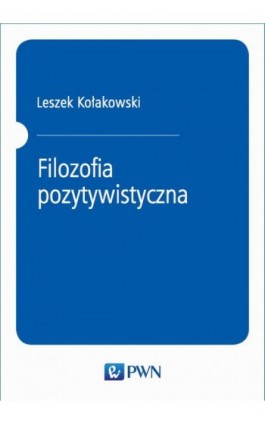 Filozofia pozytywistyczna - Leszek Kołakowski - Ebook - 978-83-01-20891-2