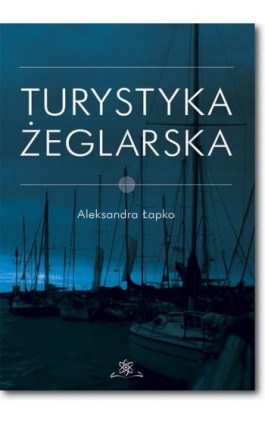 Turystyka żeglarska - Aleksandra Łapko - Ebook - 978-83-7798-319-5