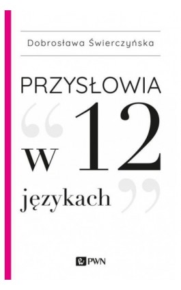 Przysłowia w 12 językach - Dobrosława Świerczyńska - Ebook - 978-83-01-20912-4