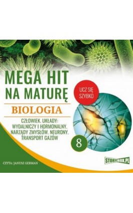 Mega hit na maturę. Biologia 8. Człowiek. Układy: wydalniczy i hormonalny. Narządy zmysłów. Neurony. Transport gazów - Jadwiga Wołowska - Audiobook - 978-83-8146-695-0