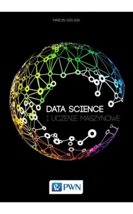 Data Science i uczenie maszynowe - Marcin Szeliga - Ebook - 978-83-01-19324-9