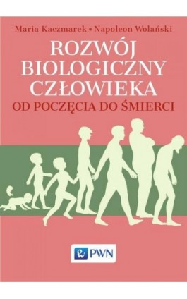 Rozwój biologiczny człowieka od poczęcia do śmierci - Maria Kaczmarek - Ebook - 978-83-01-20358-0