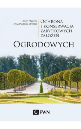 Ochrona i konserwacja zabytkowych założeń ogrodowych - Longin Majdecki - Ebook - 978-83-01-20376-4