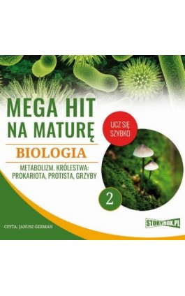 Mega hit na maturę. Biologia 2. Metabolizm. Królestwa: prokariota, protista, grzyby - Jadwiga Wołowska - Audiobook - 978-83-8146-689-9