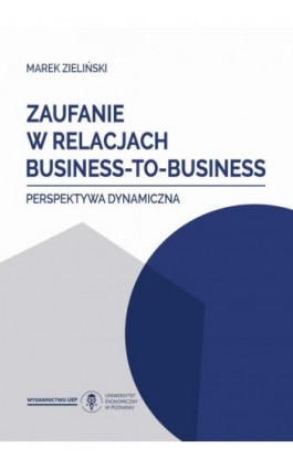 Zaufanie w relacjach business-to-business. Perspektywa dynamiczna - Marek Zieliński - Ebook - 978-83-66199-90-3