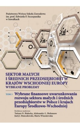 Sektor małych i średnich przedsiębiorstw krajów wschodniej Europy: wybrane problemy. T. 3. Wybrane finansowe uwarunkowania rozwo - Ebook - 978-83-947852-1-5