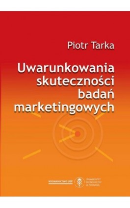Uwarunkowania skuteczności badań marketingowych - Piotr Tarka - Ebook - 978-83-66199-42-2
