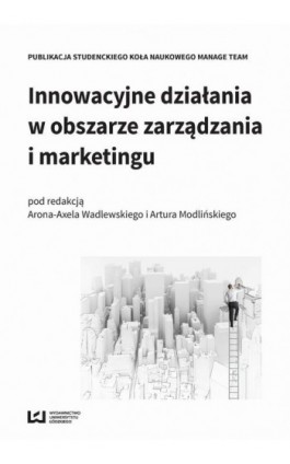 Innowacyjne działania w obszarze zarządzania i marketingu - Ebook - 978-83-7969-896-7