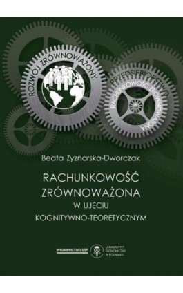 Rachunkowość zrównoważona w ujęciu kognitywno-teoretycznym - Beata Zyznarska-Dworczak - Ebook - 978-83-66199-91-0