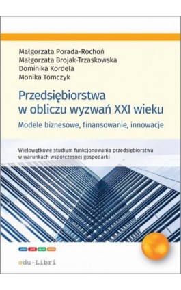 Przedsiębiorstwa w obliczu wyzwań XXI wieku - Małgorzata Porada-Rochoń - Ebook - 978-83-65648-78-5