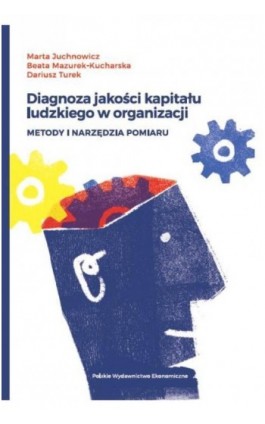 Diagnoza jakości kapitału ludzkiego w organizacji - Marta Juchnowicz - Ebook - 978-83-208-2375-2