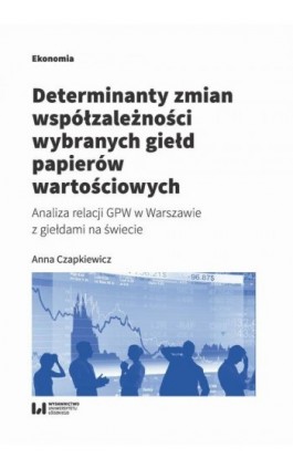 Determinanty zmian współzależności wybranych giełd papierów wartościowych - Anna Czapkiewicz - Ebook - 978-83-8142-357-1