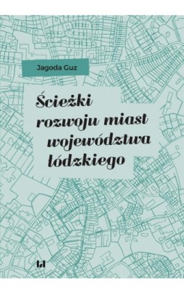 Ścieżki rozwoju miast województwa łódzkiego - Jagoda Guz - Ebook - 978-83-8142-111-9