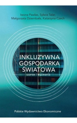 INKLUZYWNA GOSPODARKA ŚWIATOWA – SZANSE I WYZWANIA - Iwona Pawlas - Ebook - 978-83-208-2384-4