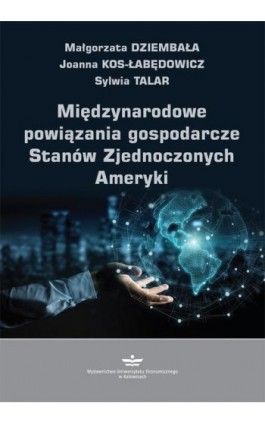 Międzynarodowe powiązania gospodarcze Stanów Zjednoczonych Ameryki - Małgorzata Dziembała - Ebook - 978-83-7875-492-3