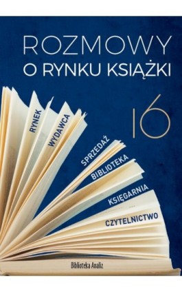 Rozmowy o rynku książki 16 - Piotr Dobrołęcki - Ebook - 978-83-956056-4-2