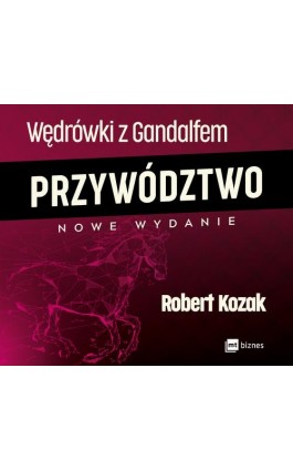 Wędrówki z Gandalfem. Przywództwo - Robert Kozak - Audiobook - 978-83-8087-945-4