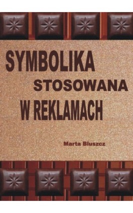 Symbolika stosowana w reklamach - Marta Bluszcz - Ebook - 978-83-61184-09-6