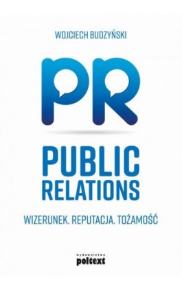 Public Relations. Wizerunek. Reputacja. Tożsamość - Wojciech Budzyński - Ebook - 978-83-8175-040-0