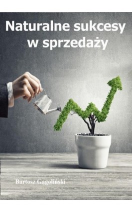 Naturalne sukcesy w sprzedaży - Bartosz Gągoliński - Ebook - 978-83-942179-2-1