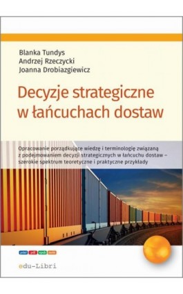 Decyzje strategiczne w łańcuchach dostaw - Blanka Tundys - Ebook - 978-83-65648-54-9