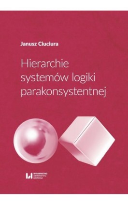 Hierarchie systemów logiki parakonsystentnej - Janusz Ciuciura - Ebook - 978-83-8142-191-1