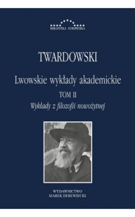 Lwowskie wykłady akademickie, tom II - Wykłady z historii filozofii, część III - Wykłady z filozofii nowożytnej - Kazimierz Twardowski - Ebook - 978-83-64408-66-3