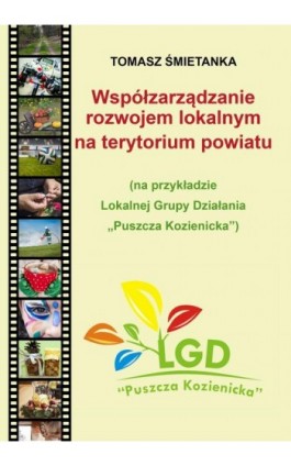 Współzarządzanie rozwojem lokalnym na terytorium powiatu (na przykładzie Lokalnej Grupy Działania „Puszcza Kozienicka”) - Tomasz Śmietanka - Ebook - 978-83-66017-93-1