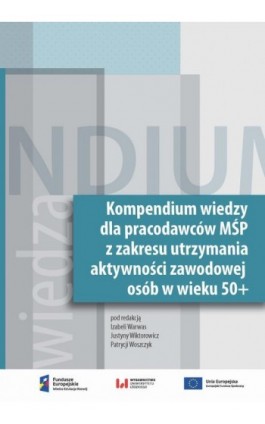 Kompendium wiedzy dla pracodawców MŚP z zakresu zakresie utrzymania aktywności zawodowej osób w wieku 50+ - Ebook - 978-83-8088-967-5