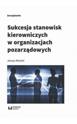 Sukcesja stanowisk kierowniczych w organizacjach pozarządowych - Janusz Reichel - Ebook - 978-83-8142-179-9