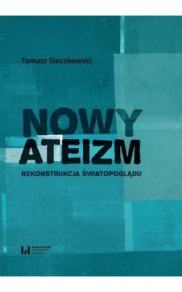 Nowy ateizm - Tomasz Sieczkowski - Ebook - 978-83-8142-089-1