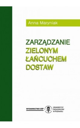 Zarządzanie zielonym łańcuchem dostaw - Anna Maryniak - Ebook - 978-83-66199-35-4