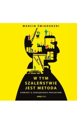 W tym szaleństwie jest metoda. Powieść o zarządzaniu projektami - Marcin Żmigrodzki - Audiobook - 978-83-283-5873-7