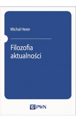 Filozofia aktualności - Michał Herer - Ebook - 978-83-01-20659-8