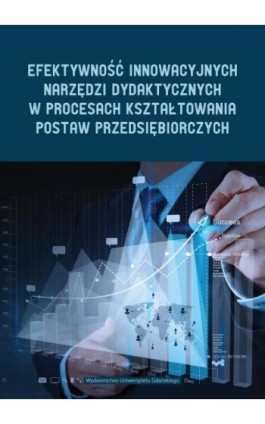 Efektywność innowacyjnych narzędzi dydaktycznych w procesie kształtowania postaw przedsiębiorczych - Ebook - 978-83-7865-163-5