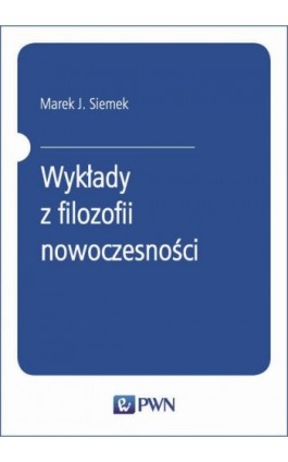 Wykłady z filozofii nowoczesności - Marek J. Siemek - Ebook - 978-83-01-20573-7