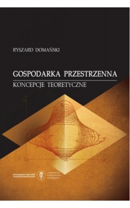Gospodarka przestrzenna. Koncepcje teoretyczne - Ryszard Domański - Ebook - 978-83-66199-68-2