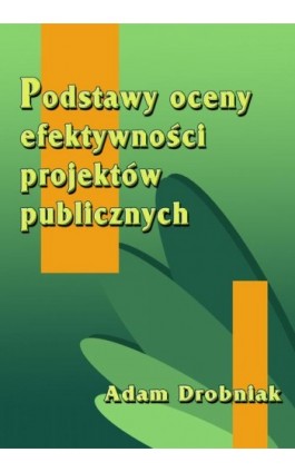 Podstawy oceny efektywności projektów publicznych - Adam Drobniak - Ebook - 978-83-7246-496-5