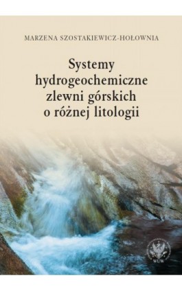 Systemy hydrogeochemiczne zlewni górskich o różnej litologii - Marzena Szostakiewicz-Hołownia - Ebook - 978-83-235-3248-4